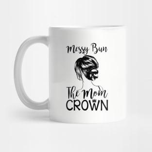 Messy Bun The Mom Crown Hair In My Life Mom Wife Mug